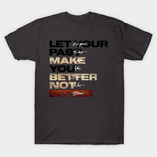 Better not Bitter T-Shirt